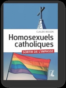 Homosexuels catholiques, sortir de l'impasse